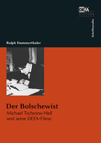 Der Bolschewist : Michael Tschesno-Hell und seine DEFA-Filme