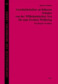 Geschichtskultur an höheren Schulen von der Wilhelminischen Ära bis zum Zweiten Weltkrieg : das Beispiel Westfalen