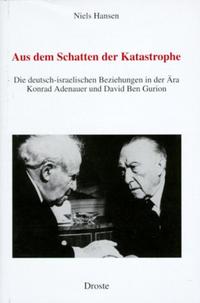 Aus dem Schatten der Katastrophe : die deutsch-israelischen Beziehungen in der Ära Konrad Adenauer und David Ben Gurion ; ein dokumentierter Bericht