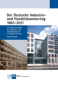 Der Deutsche Industrie- und Handelskammertag 1861 - 2011 : der Spitzenverband der Industrie- und Handelskammern im Wandel der Zeit
