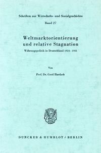 Weltmarktorientierung und relative Stagnation : Währungspolitik in Deutschland 1924 - 1931
