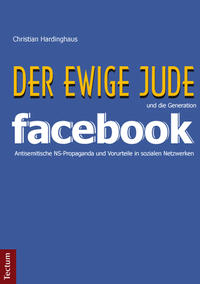 "Der ewige Jude" und die Generation Facebook : antisemitische NS-Propaganda und Vorurteile in sozialen Netzwerken