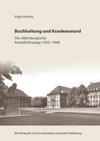 Buchhaltung und Krankenmord : die oldenburgische Anstaltsfürsorge 1932 - 1948