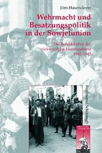 Wehrmacht und Besatzungspolitik in der Sowjetunion : die Befehlshaber der rückwärtigen Heeresgebiete ; 1941 - 1943