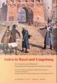 Juden in Basel und Umgebung : zur Geschichte einer Minderheit ; Darstellung und Quellen für den Gebrauch an Schulen