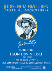 Egon Erwin Kisch : (1885 - 1948) ; der rasende Reporter aus dem Prager "Haus zu den Goldenen Bären"