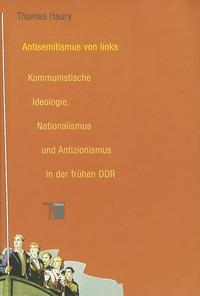 Antisemitismus von links : kommunistische Ideologie, Nationalismus und Antizionismus in der frühen DDR