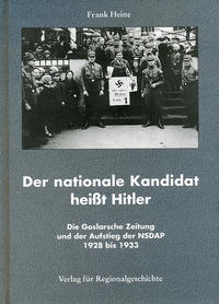 Der nationale Kandidat heisst Hitler : die Goslarsche Zeitung und der Aufstieg der NSDAP 1928 bis 1933