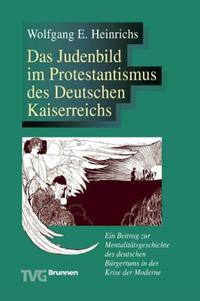 Das Judenbild im Protestantismus des Deutschen Kaiserreichs : ein Beitrag zur Mentalitätsgeschichte des deutschen Bürgertums in der Krise der Moderne