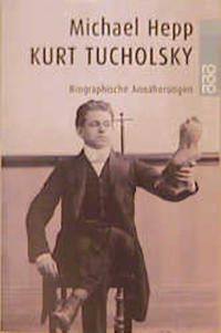 Kurt Tucholsky : biographische Annäherungen