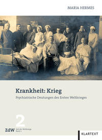 Krankheit: Krieg : psychiatrische Deutungen des Ersten Weltkrieges