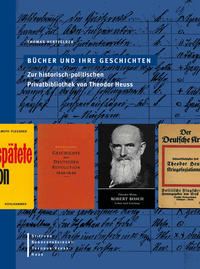 Bücher und ihre Geschichten : zur historisch-politischen Privatbibliothek von Theodor Heuss