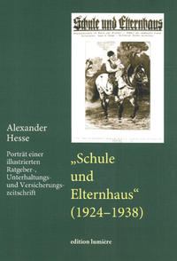 "Schule und Elternhaus" (1924 - 1938) : Porträt einer illustrierten Ratgeber-, Unterhaltungs- und Versicherungszeitschrift