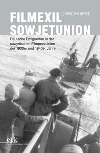 Filmexil Sowjetunion : deutsche Emigranten in der sowjetischen Filmproduktion der 1930er und 1940er Jahre