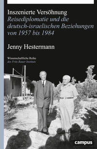Inszenierte Versöhnung : Reisediplomatie und die deutsch-israelischen Beziehungen von 1957 bis 1984