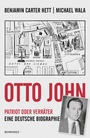 Otto John : Patriot oder Verräter: eine deutsche Biographie