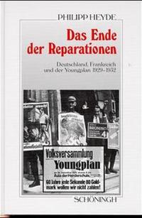 Das Ende der Reparationen : Deutschland, Frankreich und der Youngplan 1929 - 1932