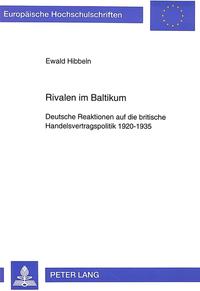 Rivalen im Baltikum : deutsche Reaktionen auf die britische Handelsvertragspolitik 1920 - 1935