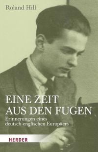 Eine Zeit aus den Fugen : Erinnerungen eines deutsch-englischen Europäers