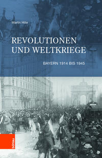 Revolutionen und Weltkriege : Bayern 1914 bis 1945