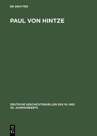 Paul von Hintze : Marineoffizier, Diplomat, Staatssekretär ; Dokumente einer Karriere zwischen Militär und Politik, 1903 - 1918
