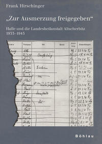 "Zur Ausmerzung freigegeben" : Halle und die Landesheilanstalt Altscherbitz 1933 - 1945
