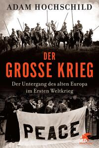 Der Große Krieg : der Untergang des Alten Europa im Ersten Weltkrieg 1914 - 1918