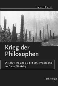 Krieg der Philosophen : die deutsche und die britische Philosophie im Ersten Weltkrieg