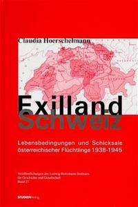 Exilland Schweiz : Lebensbedingungen und Schicksale österreichischer Flüchtlinge 1938 bis 1945 ; mit ca. 250 Einzelbiographien