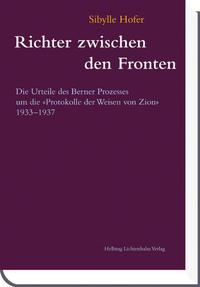 Richter zwischen den Fronten : die Urteile des Berner Prozesses um die "Protokolle der Weisen von Zion" 1933 - 1937