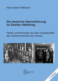 Die deutsche Heeresführung im Zweiten Weltkrieg : Fakten und Momente aus dem Hauptquartier des Oberkommandos des Heeres
