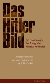 Das Hitler-Bild : die Erinnerungen des Fotografen Heinrich Hoffmann