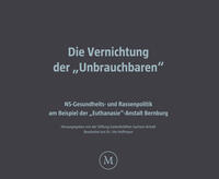 Die Vernichtung der „Unbrauchbaren“ : NS-Gesundheits- und Rassenpolitik am Beispiel der „Euthanasie“-Anstalt Bernburg