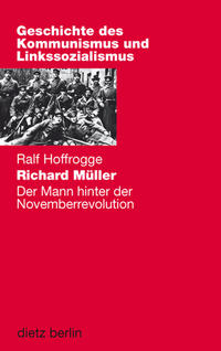 Richard Müller : der Mann hinter der Novemberrevolution