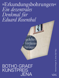 >>Erkundungsbohrungen<<. : ein dezentrales Denkmal für Eduard Rosenthal ; Botho Graef Kunstpreis Jena