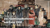 Die Flüchtlingskonferenz von Évian 1938 : gemeinsam erzählte Geschichte : nach dem Roman "Die Mission" von Hans Habe