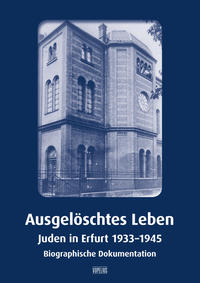 Ausgelöschtes Leben : Juden in Erfurt 1933 - 1945 ; biographische Dokumentation