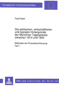 Die politischen, wirtschaftlichen und sozialen Hintergründe der Münchner Tagespresse zwischen 1914 und 1934 : Methoden der Pressebeeinflussung. 1