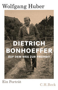 Dietrich Bonhoeffer : auf dem Weg zur Freiheit : ein Porträt