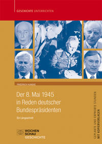 Der 8. Mai 1945 in Reden deutscher Bundespräsidenten : ein Längsschnitt : geplante und erprobte Stunden : mit Kopiervorlagen