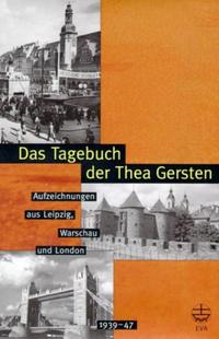 Das Tagebuch der Thea Gersten : Aufzeichnungen aus Leipzig, Warschau und London (1939 - 1947)
