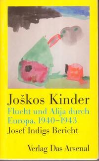 Joškos Kinder : Flucht und Alija durch Europa, 1940 - 1943 ; Josef Indigs Bericht