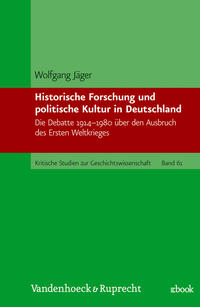 Historische Forschung und politische Kultur in Deutschland : die Debatte 1914-1980 über den Ausbruch des 1. Weltkrieges