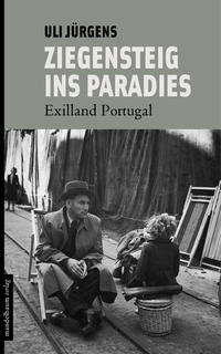 Ziegensteig ins Paradies : Exilland Portugal