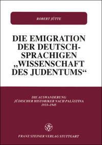 Die Emigration der deutschsprachigen "Wissenschaft des Judentums" : die Auswanderung jüdischer Historiker nach Palästina 1933 - 1945