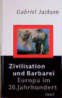 Zivilisation und Barbarei : Europa im 20. Jahrhundert