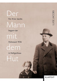 Der Mann mit dem Hut : für Artur Jacobs begann der Holocaust 1936 in Heiligenhaus
