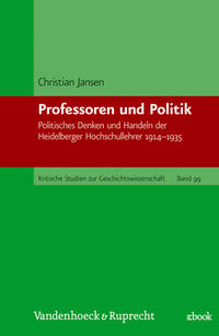 Professoren und Politik : politisches Denken und Handeln der Heidelberger Hochschullehrer; 1914 - 1935