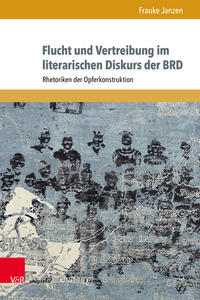 Flucht und Vertreibung im literarischen Diskurs der BRD : Rhetoriken der Opferkonstruktion