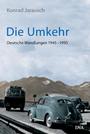 Die Umkehr : deutsche Wandlungen 1945 - 1995